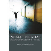 No Matter What Dealing With Adversity in Sobriety Paperback Book