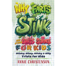 Why Farts Stink and Other Gross Science for Kids by Annie Christenson