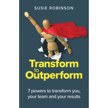 Transform to Outperform 7 powers to transform you your team and your r