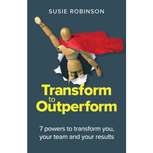 Transform to Outperform 7 powers to transform you your team and your r