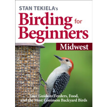 Stan Tekielas Birding for Beginners Midwest Your Guide to Feeders Food