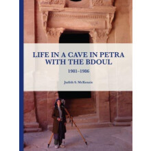 Life in a Cave in Petra with the Bdoul 19811986 by Judith S. McKenzie