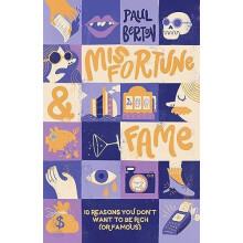 Misfortune and Fame 10 Reasons You Dont Want to be Rich or Famous by P