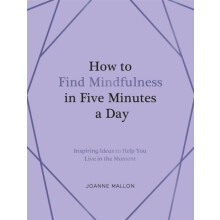 How to Find Mindfulness in Five Minutes a Day by Summersdale Publisher