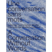 A Conversation Without Words Thierry BarbierMuellers Collection Hardco