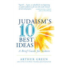 Judaisms Ten Best Ideas A Brief Guide for Seekers by Arthur Green Hard