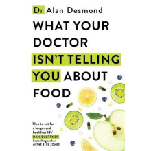 What Your Doctor Isnt Telling You About Food by Dr Alan Desmond Hardco