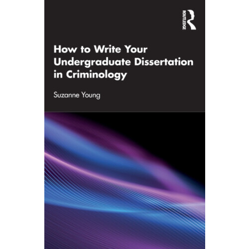 How to Write Your Undergraduate Dissertation in Criminology by Suzanne