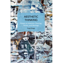 Aesthetic Thinking Essays on Intention Painting Action and Ideology by