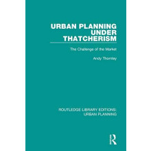 Urban Planning Under Thatcherism The Challenge of the Market by Andy T