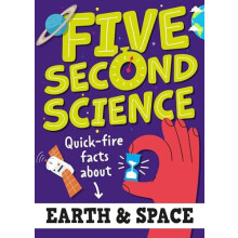 Five Second Science Quickfire Facts About Earth and Space by Minerva B