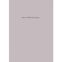 One Morning by Rebecca Wolff Hardcover Book