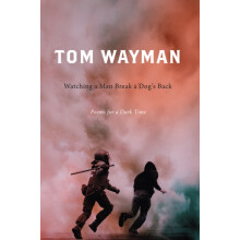 Watching a Man Break a Dogs Back Poems for a Dark Time by Tom Wayman P