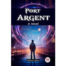 Port Argent A Novel by Arthur Colton Paperback Book