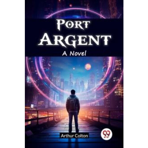 Port Argent A Novel by Arthur Colton Paperback Book