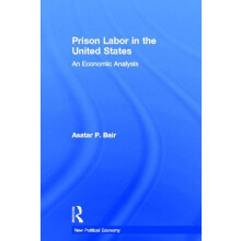 Prison Labor in the United States An Economic Analysis by Asatar Bair