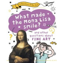 Question of the Arts What Made the Mona Lisa Smile and other questions