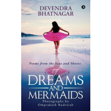 Of Dreams and Mermaids Poems from the Seas and Shores by Devendra Bhat