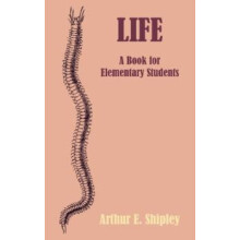 Life A Book for Elementary Students by Arthur E. Shipley Paperback Boo