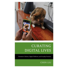 Curating Digital Lives Consumer Cultures Digital Platforms and Everyda