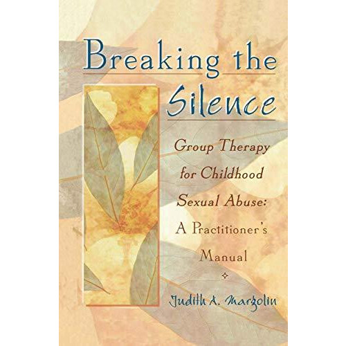 Breaking the Silence Group Therapy for Childhood Sexual Abuse A Practi