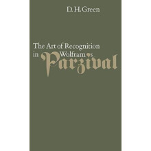 The Art of Recognition in Wolframs Parzival by Dennis Howard Green Har