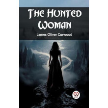 The Hunted Woman by James Oliver Curwood Paperback Book
