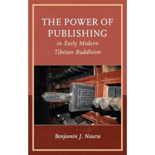 Power of Publishing in Early Modern Tibetan Buddhism by Benjamin J. No