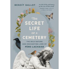 The Secret Life of a Cemetery The Wild Nature and Enchanting Lore of P