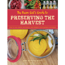 The Farm Girls Guide to Preserving the Harvest How to Can Freeze Dehyd