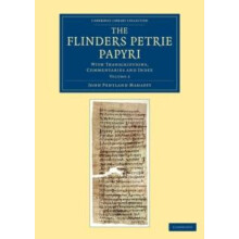 The Flinders Petrie Papyri With Transcriptions Commentaries and Index