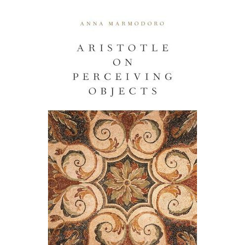 Aristotle on Perceiving Objects by Anna Marmodoro Hardcover Book