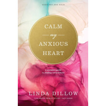 Calm My Anxious Heart by Linda Dillow Paperback Book