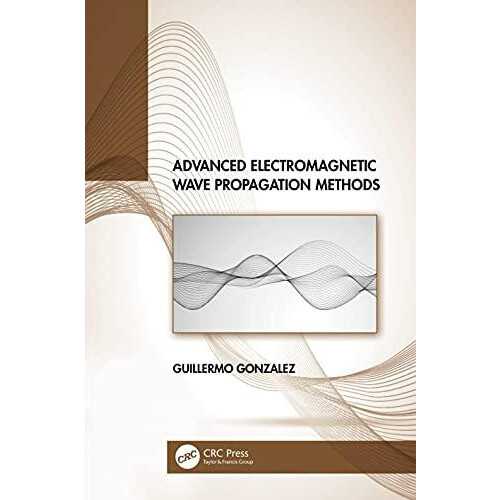 Advanced Electromagnetic Wave Propagation Methods by Guillermo Gonzale
