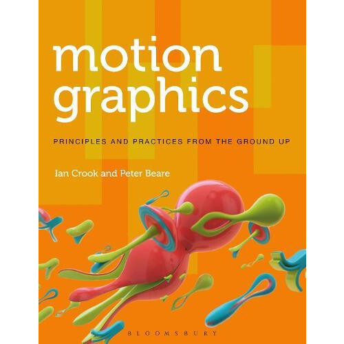 Motion Graphics Principles and Practices from the Ground Up by Ian Cro