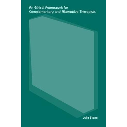 An Ethical Framework for Complementary and Alternative Therapists by J