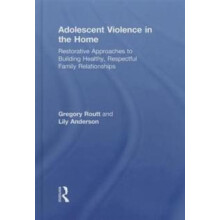 Adolescent Violence in the Home Restorative Approaches to Building Hea
