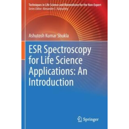 ESR Spectroscopy for Life Science Applications An Introduction by Ashu