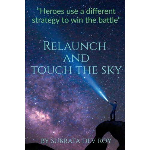 Relaunch and Touch the Sky Kick start your life again by Subrata Dev R