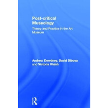 Post Critical Museology Theory and Practice in the Art Museum by Andre