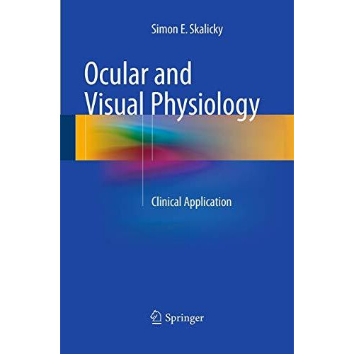 Ocular and Visual Physiology Clinical Application by Simon E. Skalicky
