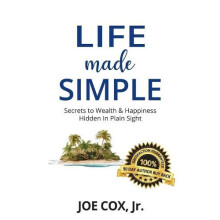 Life Made Simple Secrets to Wealth Happiness Hidden in Plain Sight by