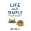 Life Made Simple Secrets to Wealth Happiness Hidden in Plain Sight by 1