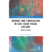 Memory and Fabrication in East Asian Visual Culture Ruinous Garden by