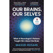 Our Brains Our Selves What a Neurologists Patients Taught Him About th