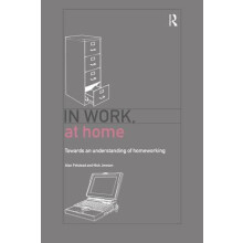 In Work At Home Towards an Understanding of Homeworking by Alan Felste