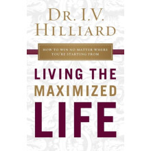 The Living the Maximized Life How to Win No Matter Where Youre Startin