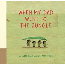 When My Dad Went to the Jungle by Gusti Hardcover Book