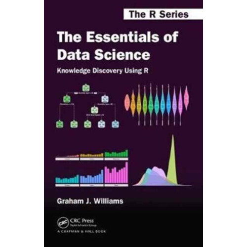 The Essentials of Data Science Knowledge Discovery Using R by Graham J