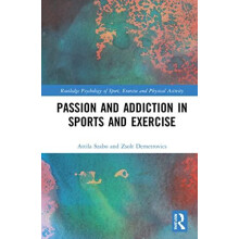 Passion and Addiction in Sports and Exercise by Attila Szabo Hardcover